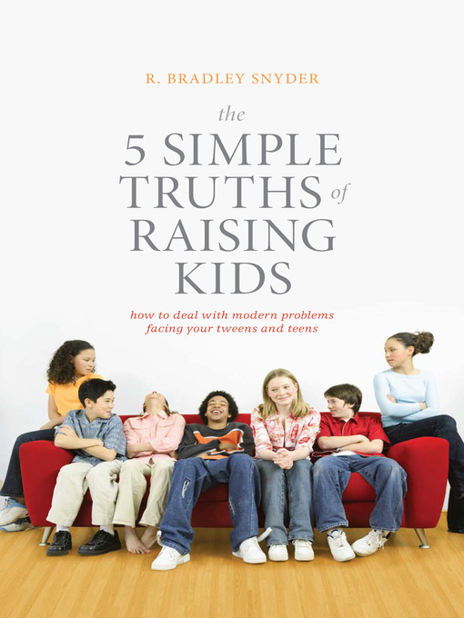 Title details for The 5 Simple Truths of Raising Kids by R. Bradley Snyder - Available